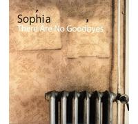 Sophia - There Are No Goodbyes