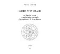 Sophia Universalis. La doctrine sacrée et la réalisation spirituelle d'après l'o