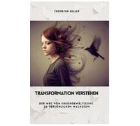 Transformation verstehen: Der Weg von Krisenbewältigung zu persönlichem Wachstum