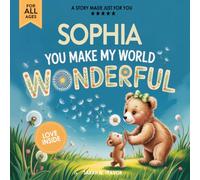 Sophia You Make My World Wonderful: A Personalized Bedtime Story Book All About You! (Custom Children's Book Gift)