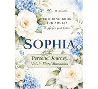 SOPHIA's Personal Journey: Floral Mandalas: A Personalized Coloring Gift Celebrating Creativity, Relaxation, and the Meaning of the Name Sophia ( Vol1)
