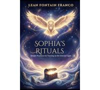 Sophia's Rituals: Simple Practices for Turning on the Interior Light