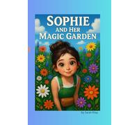 SOPHIE AND HER MAGIC GARDEN: A children's book that teaches kids how to love nature And that "kindness is the greatest magic of all,"