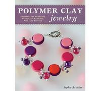 Sophie Arzalier Polymer Clay Jewelry (Tascabile)