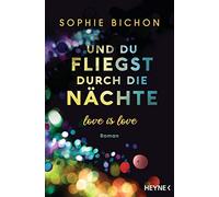 Sophie Bichon Und du fliegst durch die Nächte: Love is Love - Roman (Tascabile)