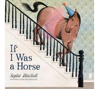 Sophie Blackall If I Was a Horse (Copertina rigida)