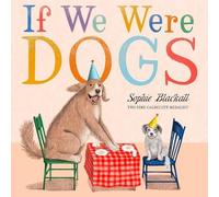 Sophie Blackall If We Were Dogs (Copertina rigida) (PRESALE 09/10/2025)