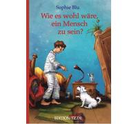 Sophie Blu Wie es wohl wäre, ein Mensch zu sein? (Tascabile)