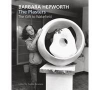 Sophie Bowness Barbara Hepworth: The Plasters (Tascabile)