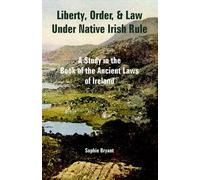 Sophie Bryant Liberty, Order, and Law Under Native Irish Rule (Tascabile)