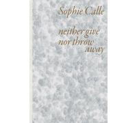 Sophie Calle: Neither Give Nor Throw Away