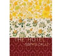 Sophie Calle Sophie Calle: The Hotel (Copertina rigida)