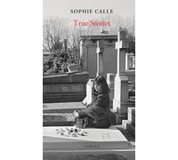 Sophie Calle Sophie Calle: True Stories (New Edition) (Copertina rigida)
