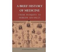 Sophie Domingue A BRIEF HISTORY OF MEDICINE - From Antiquity to Mode (Tascabile)