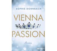 Sophie Dornbach Vienna Passion: Roman (Die Wien-Saga, Band 3) (Tascabile)