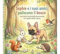 Sophie e i suoi amici puliscono il bosco: Una favola della buona notte sul rispetto della natura