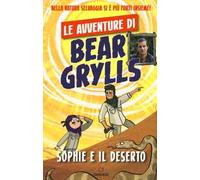 Sophie e il deserto. Le avventure di Bear Grylls