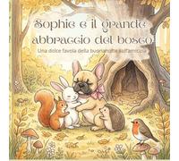 Sophie e il grande abbraccio del bosco: Una dolce favola della buona notte sull'amicizia