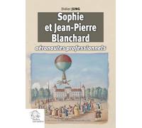 Sophie et Jean-Pierre Blanchard: Aéronautes professionnels