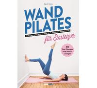 Sophie Gamel Ém Wand Pilates für Einsteiger: In 21 Tagen ganz leicht (Tascabile)