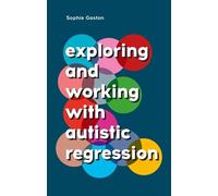 Sophie Gaston Exploring and Working With Autistic Regression (Tascabile)