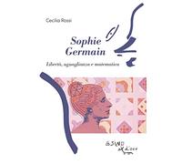 Sophie Germain. Libertà, uguaglianza e matematica