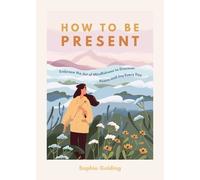 Sophie Golding How to Be Present (Tascabile)