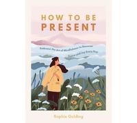 Sophie Golding How to Be Present (Tascabile)