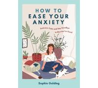 Sophie Golding How to Ease Your Anxiety (Tascabile)