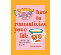 Sophie Golding How to Romanticize Your Life (Copertina rigida)