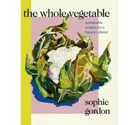 Sophie Gordon The Whole Vegetable (Copertina rigida)