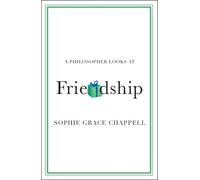 Sophie Grace Chappell A Philosopher Looks at Friendship (Tascabile)