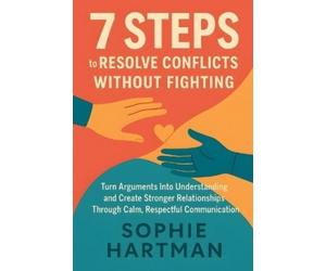 Sophie Hartman 7 Steps to Resolve Conflicts Without Fighting: Turn A (Tascabile)