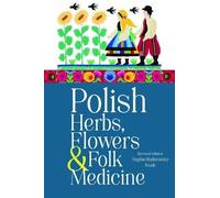Sophie Hodorowicz Knab Polish Herbs, Flowers & Folk Medicine (Tascabile)