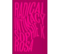 Sophie K Rosa Radical Intimacy (Tascabile)
