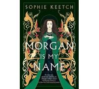 Sophie Keetch Morgan Is My Name (Tascabile) Morgan le Fay series
