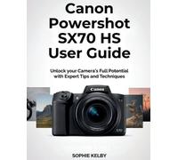 Sophie Kelby Canon Powershot SX70 HS User Guide (Tascabile)