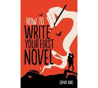 Sophie King How To Write Your First Novel (Tascabile)