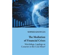 Sophie Knowles The Mediation of Financial Crises (Tascabile)