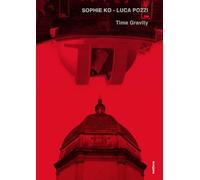 Sophie Ko, Luca Pozzi. Time gravity. Ediz. illustrata
