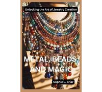 Sophie L Briar Metal, Beads, and Magic (Tascabile)