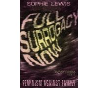 Sophie Lewis Full Surrogacy Now (Copertina rigida)