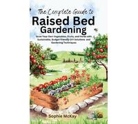 Sophie McKay The Complete Guide to Raised Bed Gardening (Copertina rigida)