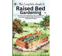Sophie McKay The Complete Guide to Raised Bed Gardening (Tascabile)