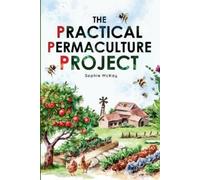 Sophie McKay The Practical Permaculture Project (Tascabile)