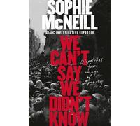 Sophie McNeill We Can't Say We Didn't Know (Tascabile)