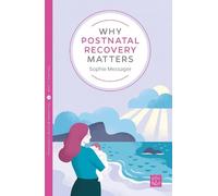 Sophie Messager Why Postnatal Recovery Matters (Tascabile)