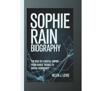 SOPHIE RAIN BIOGRAPHY: The Rise of a Digital Empire - From Dance Trends to Digital Dominance