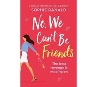 Sophie Ranald No, We Can't Be Friends (Tascabile)