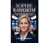 SOPHIE RAWORTH: The Face of British Broadcasting